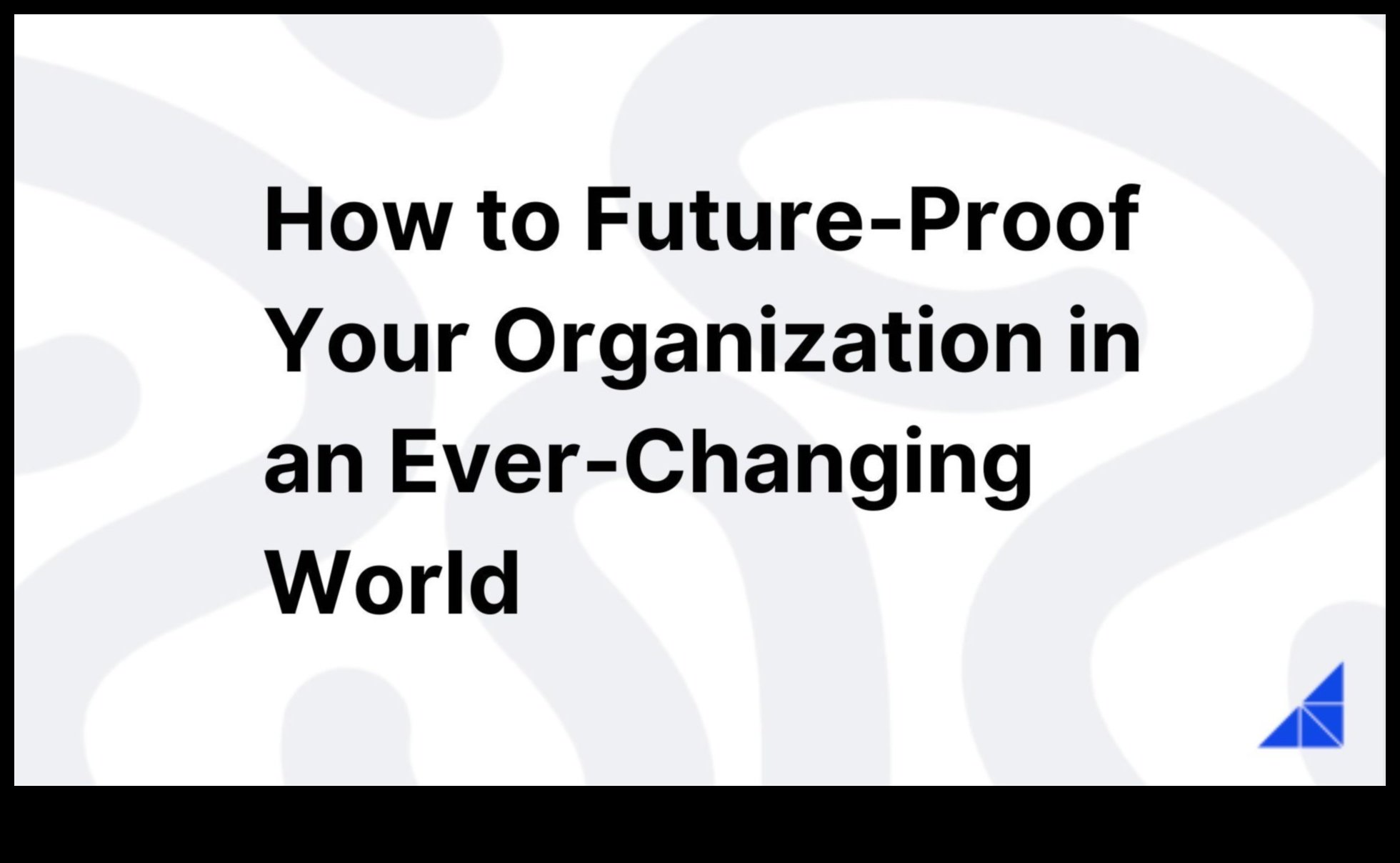 Nākotnei gatavs bizness: virzība pārvaldībā strauji mainīgā pasaulē